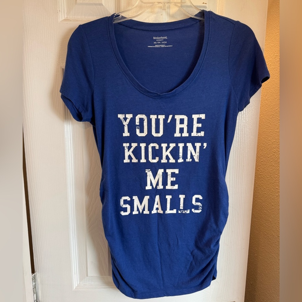 4/$15 Motherhood Maternity Blue Tee “You’re Kickin Me Smalls”